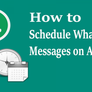 How to Schedule Whatsapp Messages on Android