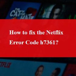 Netflix Error Code H7361
