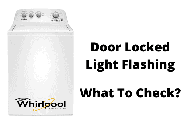 Why Whirlpool Washer's door is locked